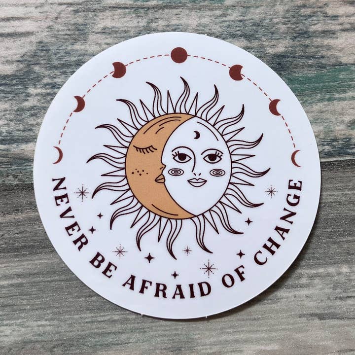 Never Be Afraid of Change Sticker for wholesale by Zen and Meow