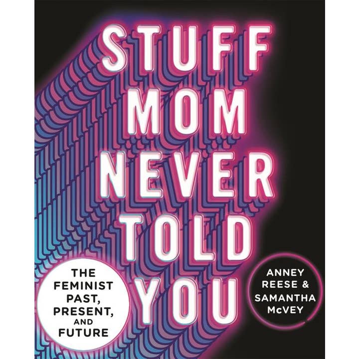 Stuff Mom Never Told You: Feminist Past, Present, and Future for wholesale by Microcosm Publishing & Distribution