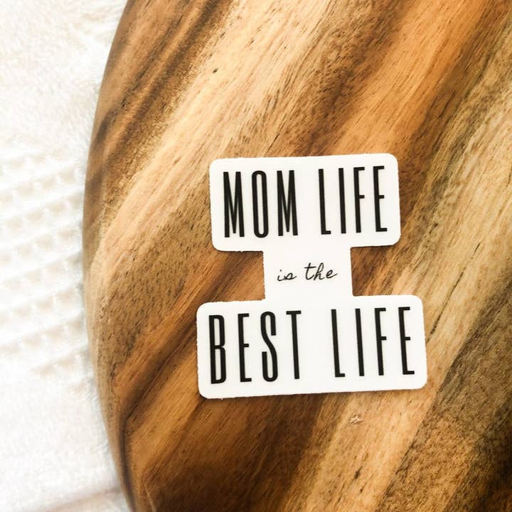 Mom Life is the Best Life Sticker for wholesale by Sagie May Design Co
