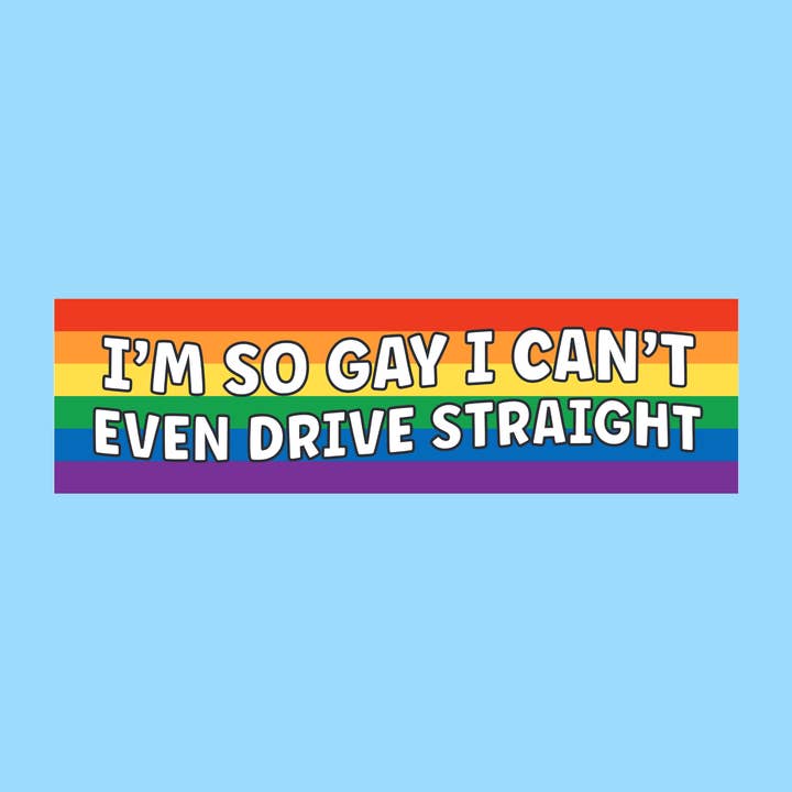 So gay I can't even drive straight, Car bumper sticker for wholesale by Radical Buttons