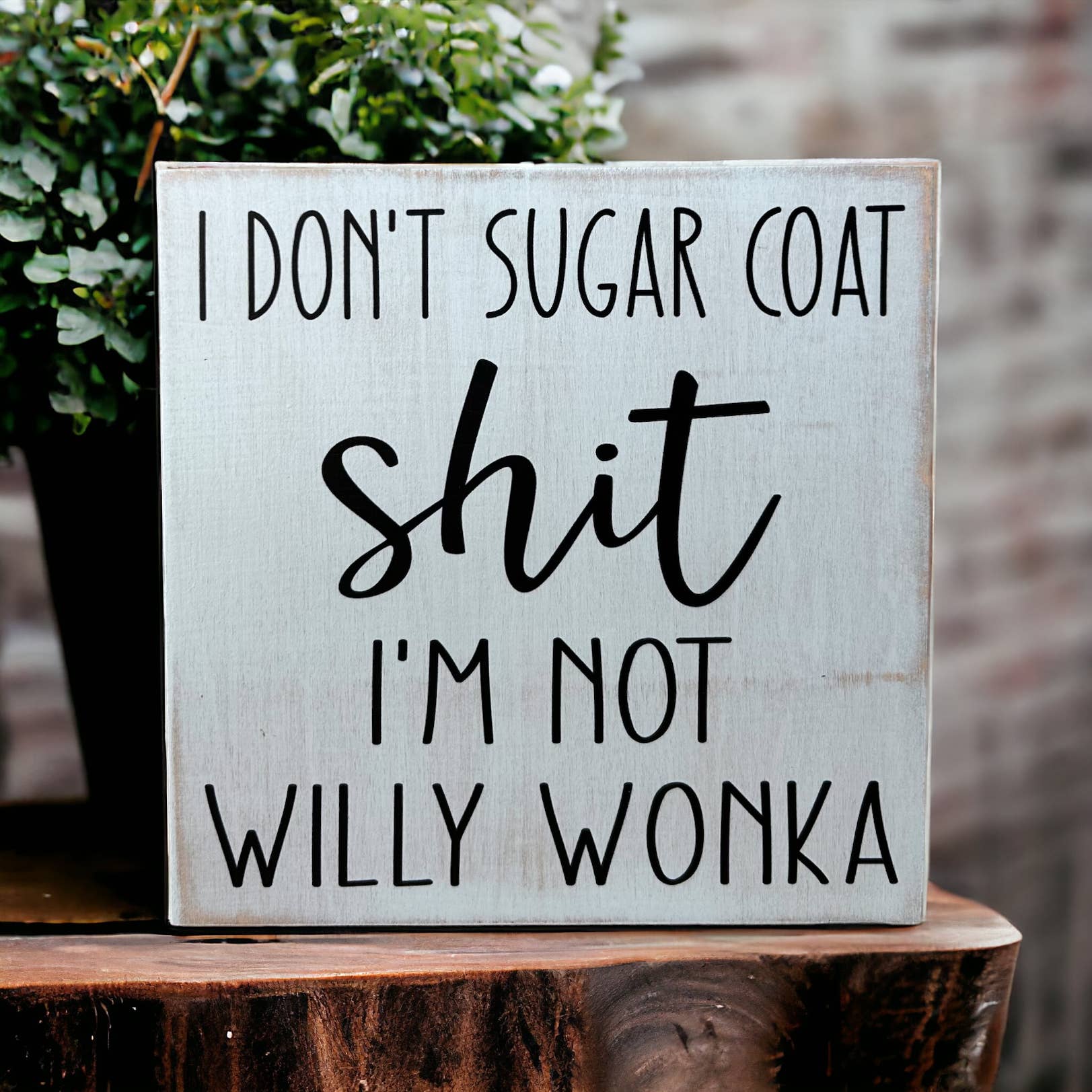 Inkwood Crafters - Wholesale Sign - I Don’t Sugar Coat Shit, I’m not Willy Wonka -Wood Sign6