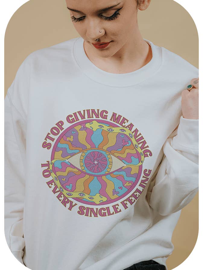 Arrêtez de donner un sens à chaque sentiment - Sweatshirt pour la vente par Self-Care Is For Everyone