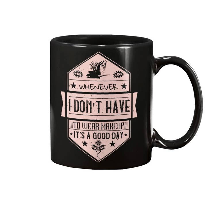 Whenever I dont have to wear makeup it’s a good day Style 174# for wholesale by Mugs R Us