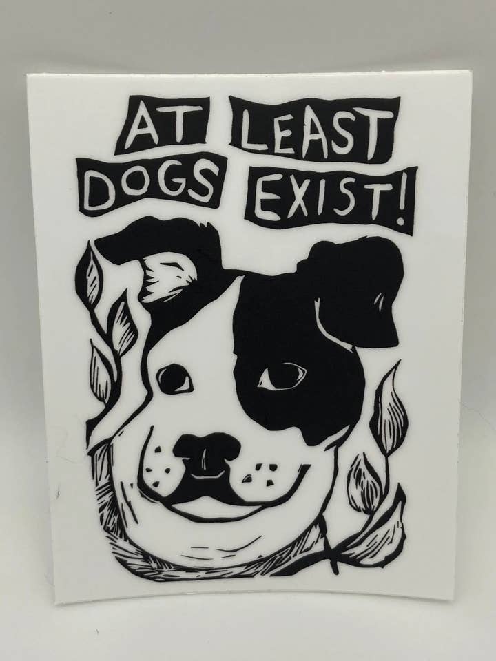 3" Vinyl Sticker - At Least Dogs Exist! for wholesale by Coyotesnout