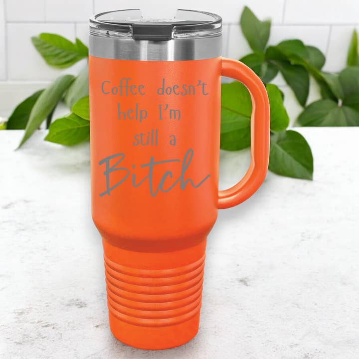 Koffie helpt niet. Ik ben nog steeds een teef van 40 oz. Lasergegraveerde beker voor wholesale door After Five Designs