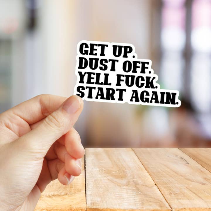 Roxanne Johnston Designs - Wholesale Sticker - Get Up. Dust Off. Yell Fuck. Start Again. - Bold3