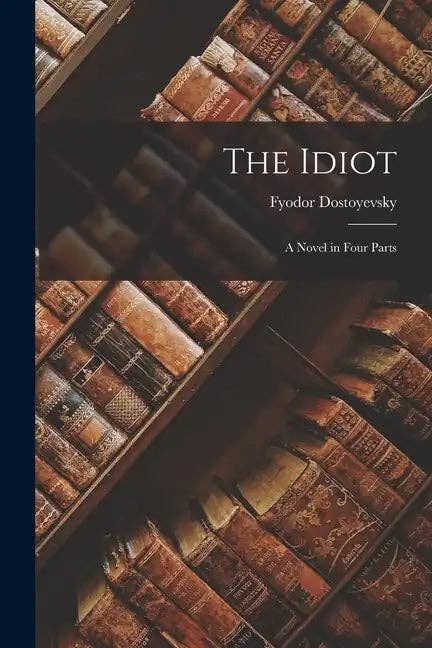 Books by splitShops - Wholesale Classics - The Idiot: A Novel in Four Parts - Paperback0