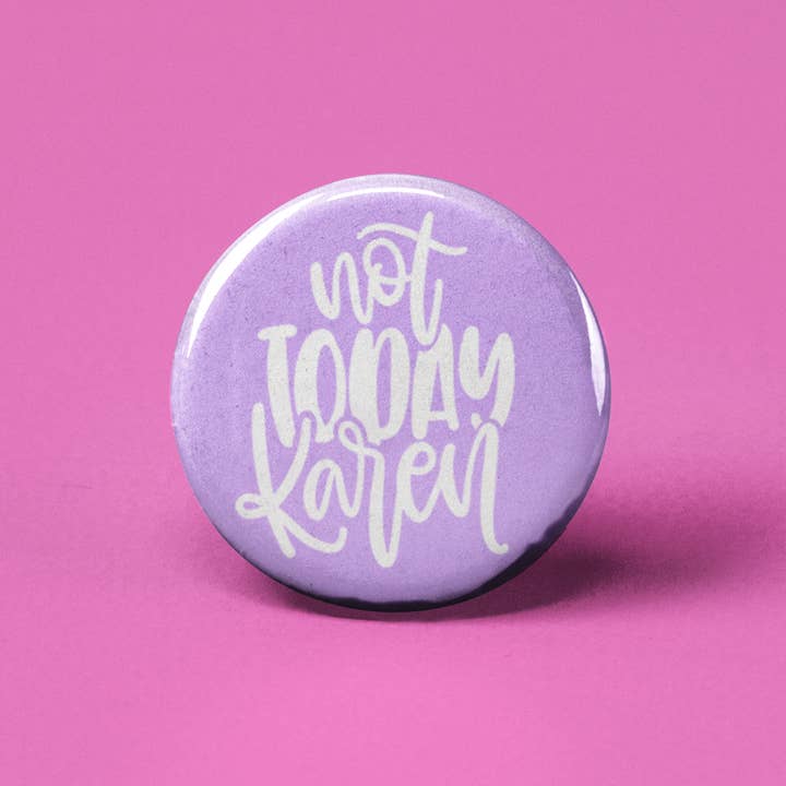 Not Today Karen Pinback Button for wholesale by The Pin Pal Club