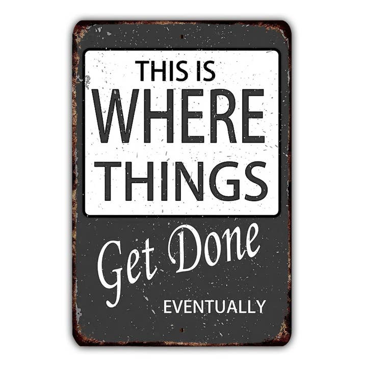 Panneau en métal This Is Where Things Get Done Eventually de style vintage pour la vente par Game Time Prints