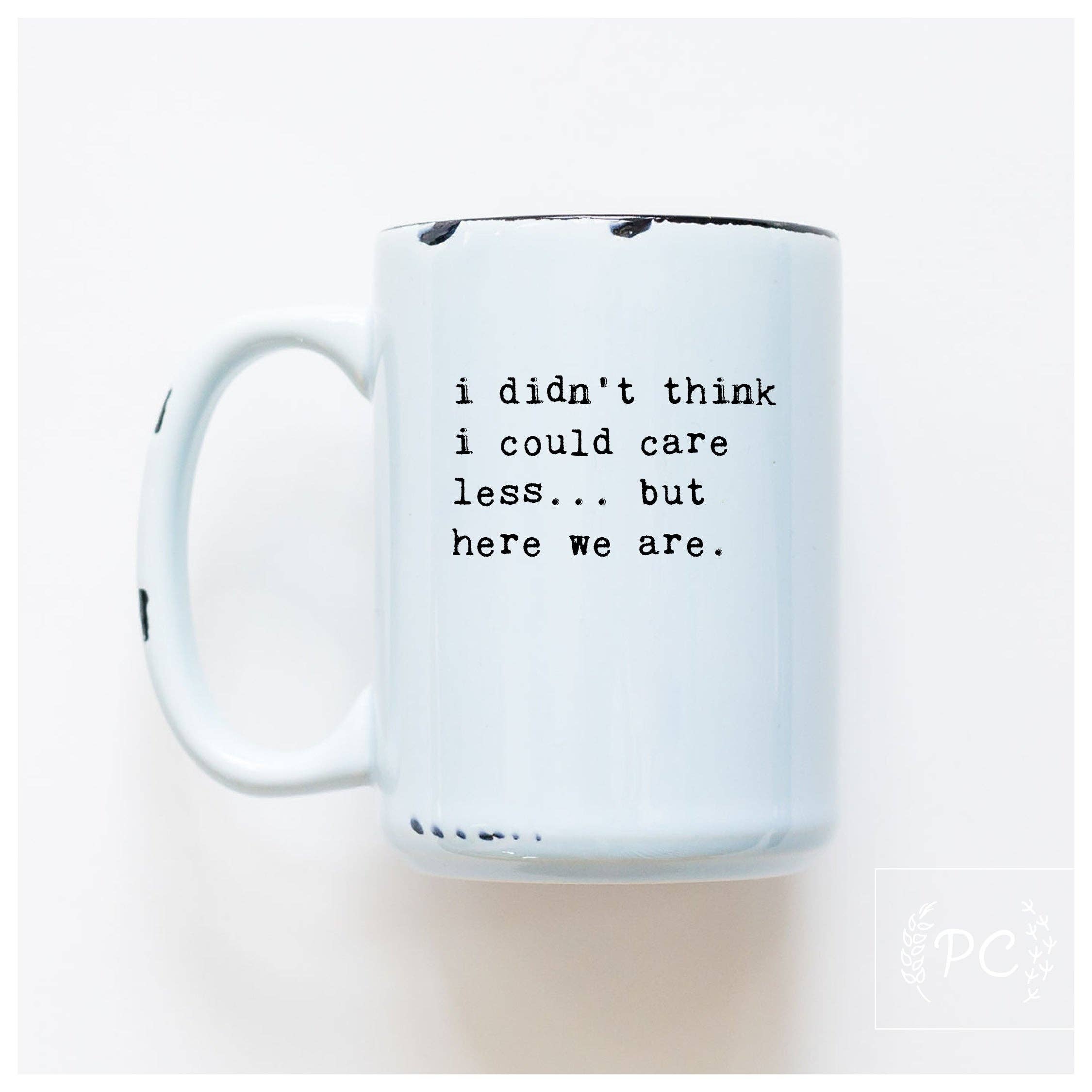 Prairie Chick Prints - Wholesale Coffee Mug - i didn't think i could care less... but here we are | ceramic mug1