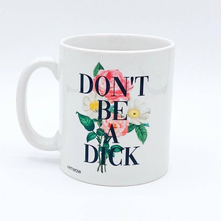 Mugs, Don't Be a Dick by the 13 Prints for wholesale by ART WOW (We Ship to the US with DHL)