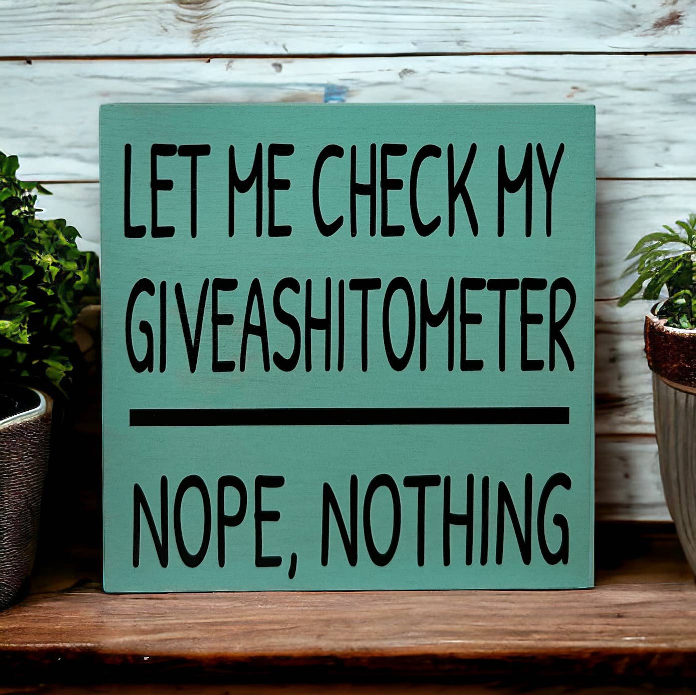 Inkwood Crafters - Wholesale Sign - Let Me Check My Giveashitometer - Rustic Wood Shelf Sitter8