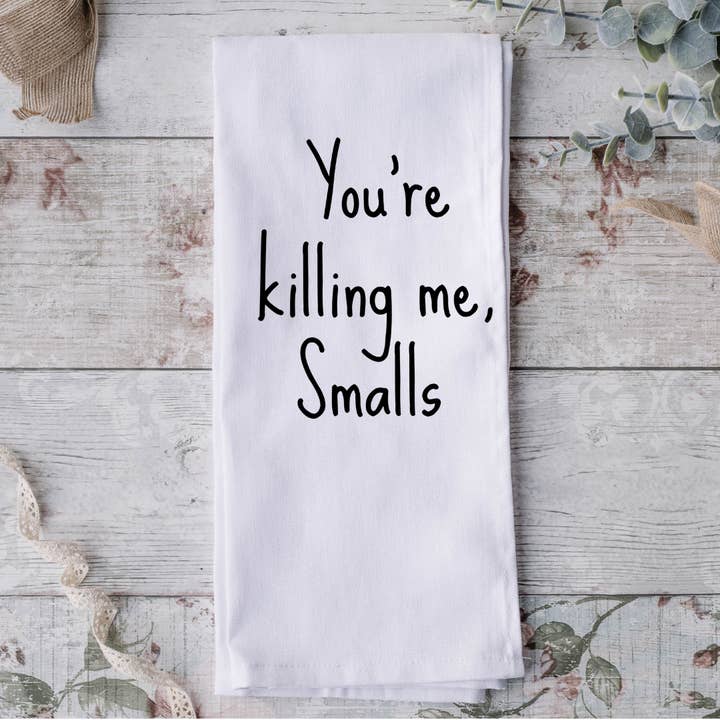 You're Killing Me Smalls Tea Towel for wholesale by Possibilities