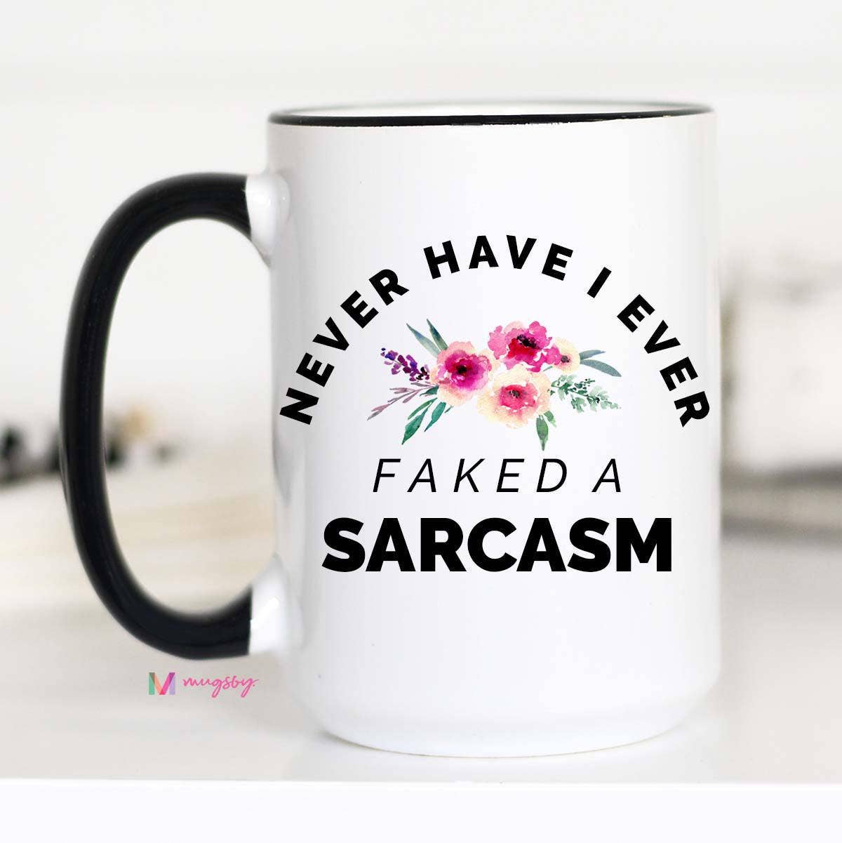 Mugsby - Wholesale Coffee Mug - Never Have I Ever Faked a Sarcasm Mug1