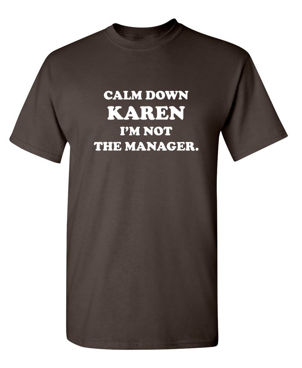 Feelin Good Tees - Wholesale Screen Printed T-Shirt - Unisex - Calm Down Karen I'm Not The Manager12