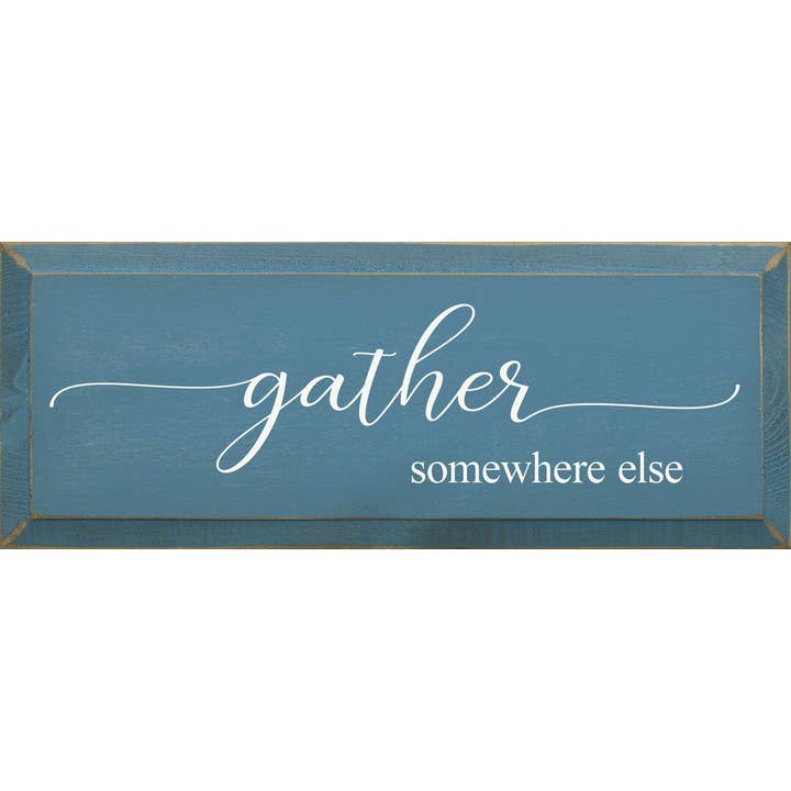 SAWDUST CITY - Wholesale Sign - Gather Somewhere Else Solid Knotty Pine Wall Sign8