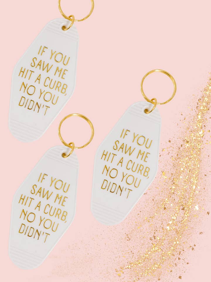 If You Saw Me Hit A Curb, No You Didn't Keychain for wholesale by Blonde Ambition Apparel & Designs