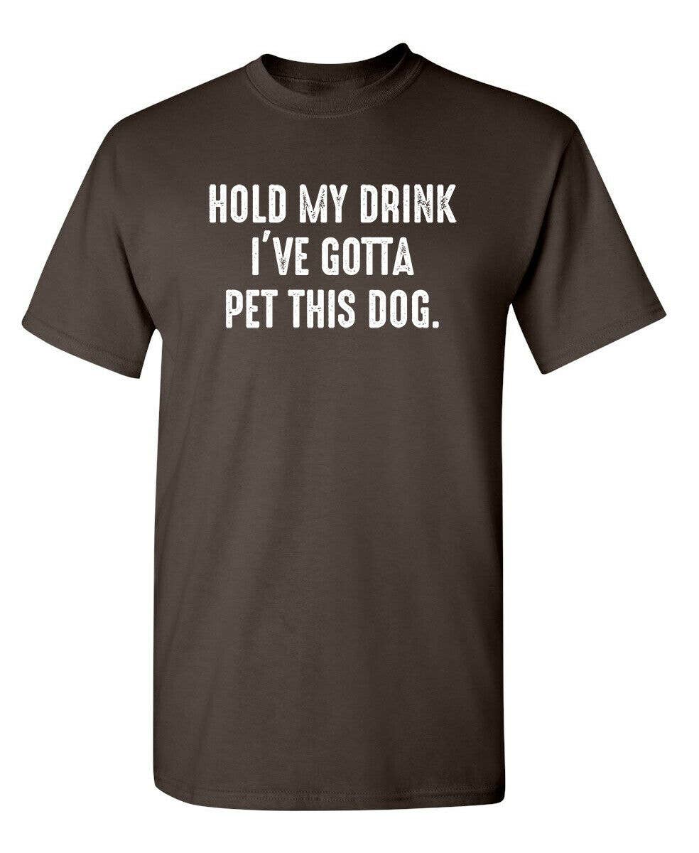Feelin Good Tees - Wholesale Screen Printed T-Shirt - Unisex - Hold My Drink I've Gotta Pet This Dog1