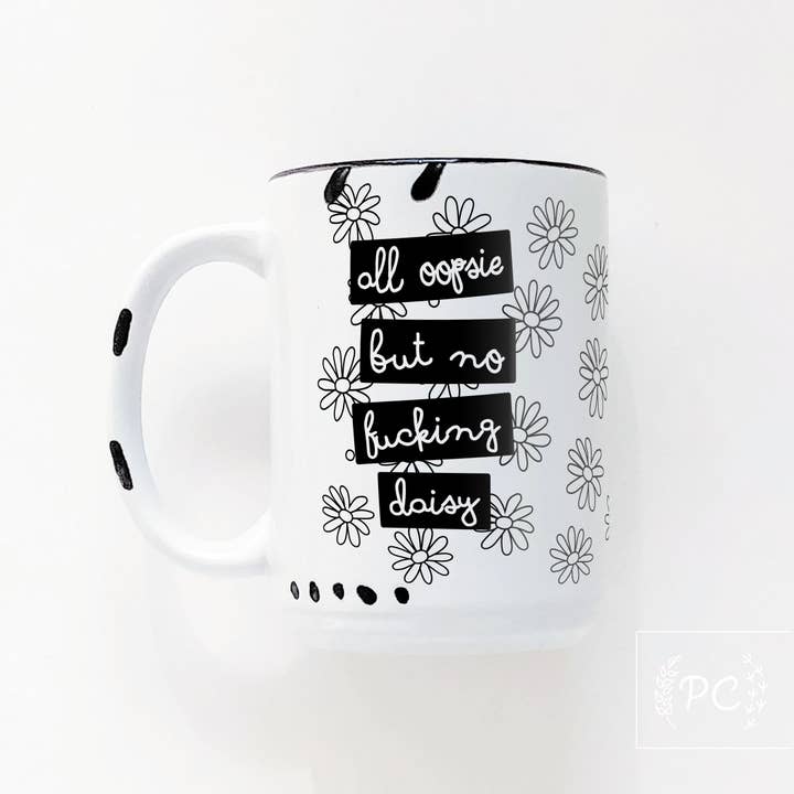 all oopsie but no fucking daisy | ceramic mug | funny | sweary for wholesale by Prairie Chick Prints