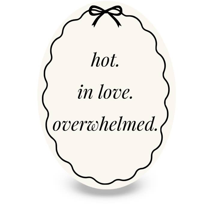 Hot. In Love. Overwhelmed. | Coquette Oval Die Cut Sticker for wholesale by By Megan