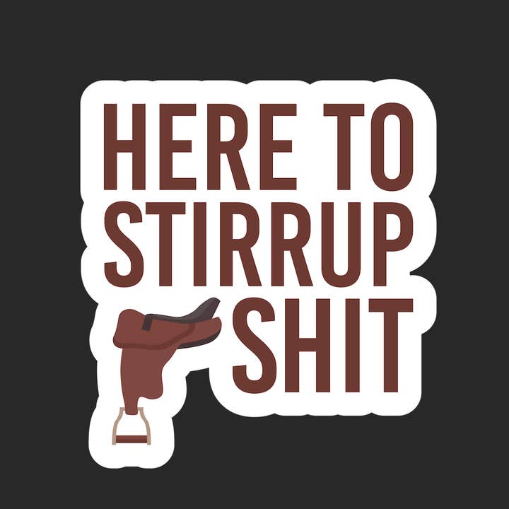 Barrel Down South - Wholesale Sticker - Here To Stirrup Shit Horse Sticker