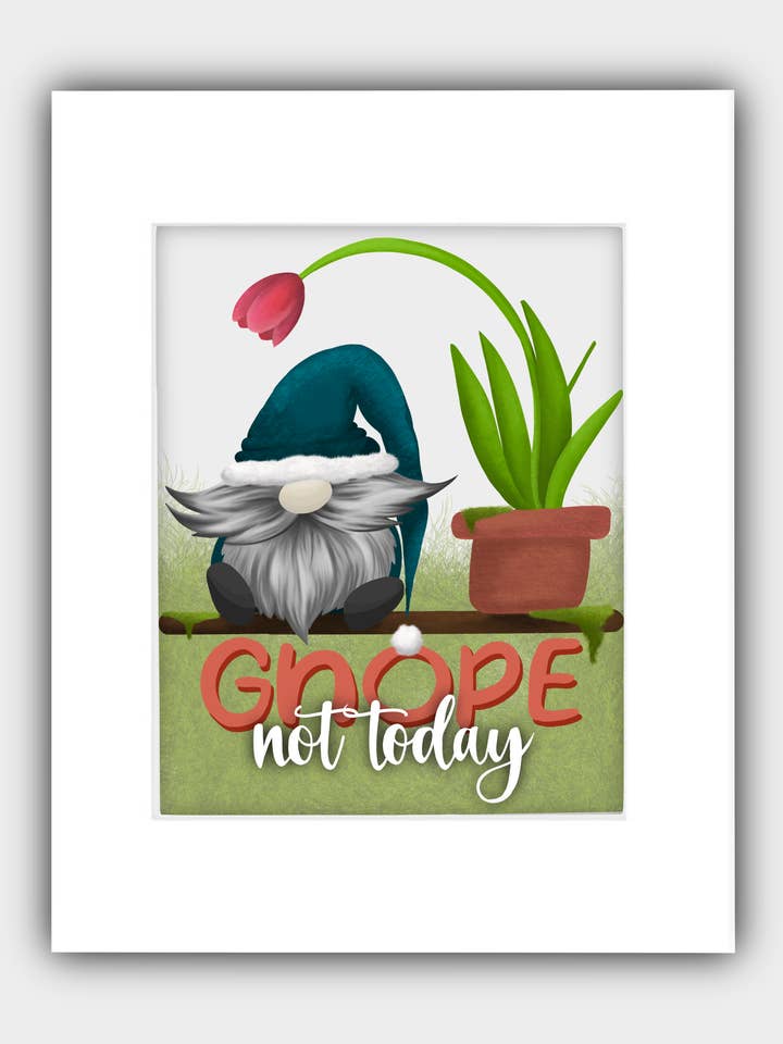 "Gnope Not Today" 8x10 Print Matted to 11x14 for wholesale by Galarples.com