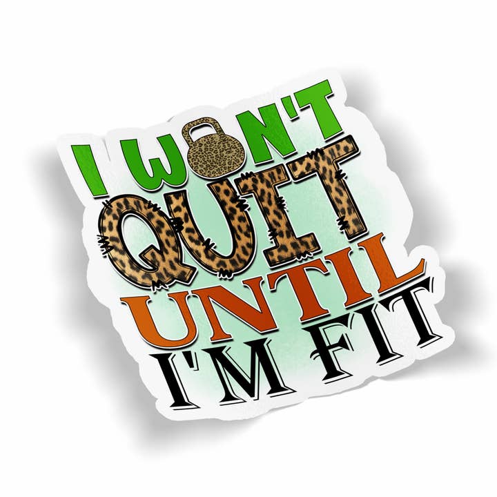 I Won't quit Until I'm Fit Sticker for wholesale by JE Creates