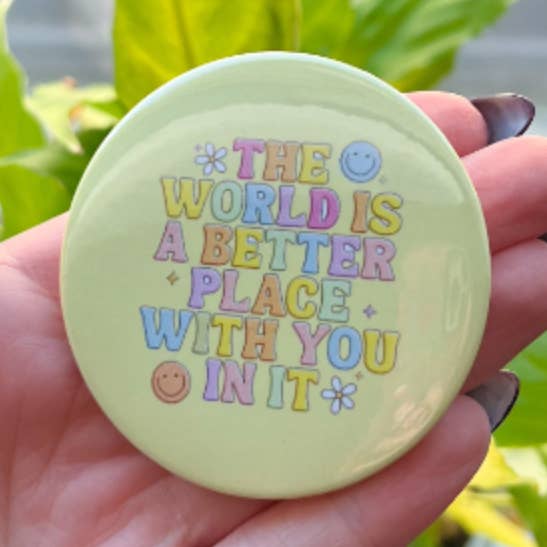 The World is a Better Place With you in It Button for wholesale by Riley Roo Creations