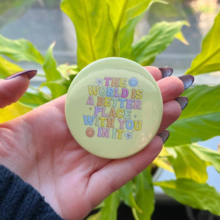 The World is a Better Place With you in It Button for wholesale by Riley Roo Creations