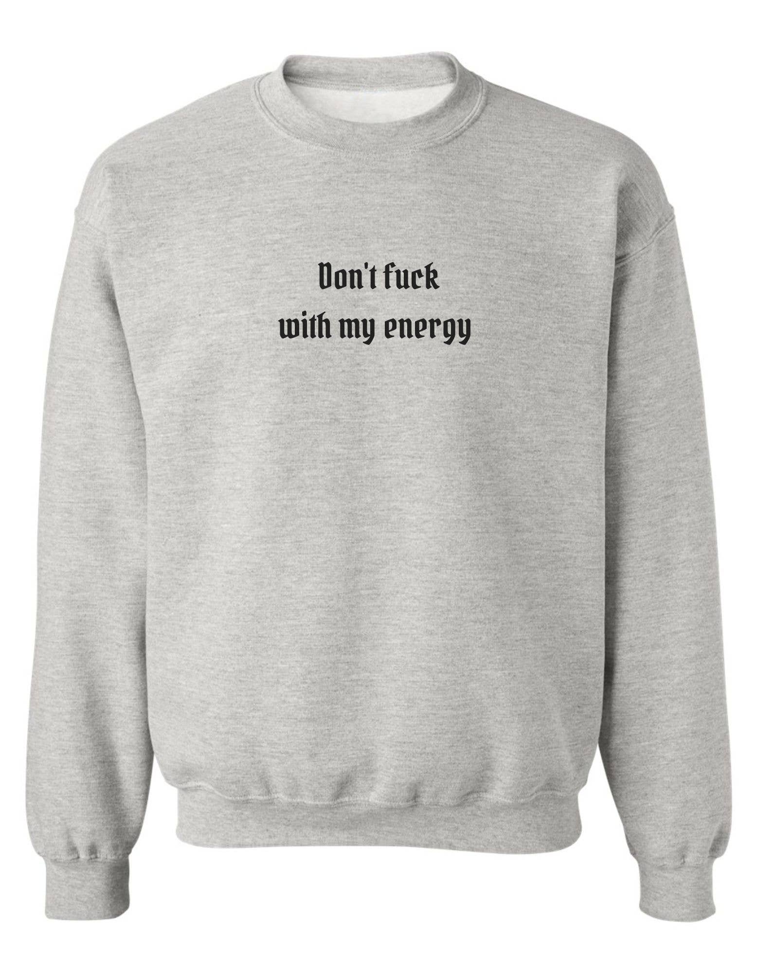 ASH GRAY DON'T FUCK WITH MY ENERGY | SWEATSHIRT for wholesale on Faire3