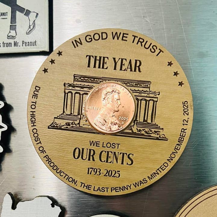 XL 2025 The Year We Lost Our Cents Penny Magnet for wholesale by The Cracked Pig