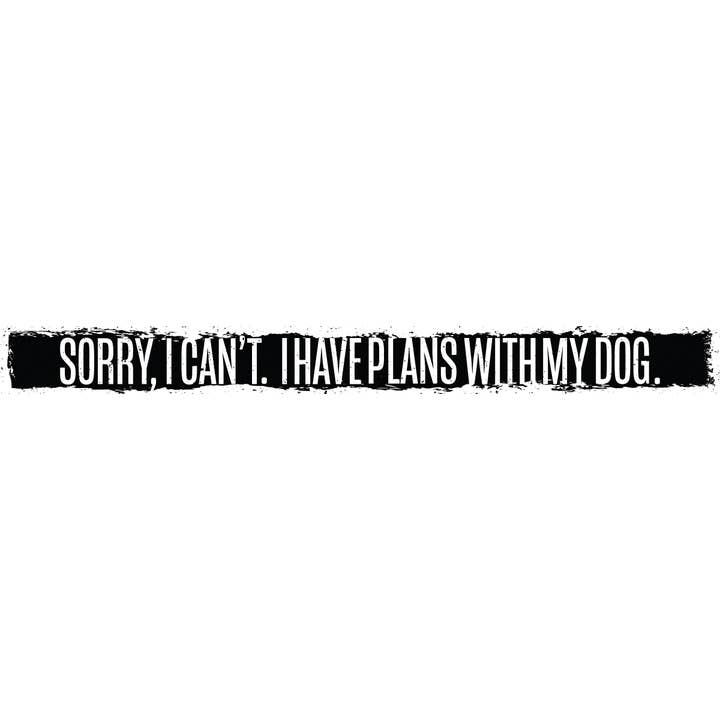 Sorry I Can't. I Have Plans With My Dog for wholesale by WitWords by M&W Design Co.