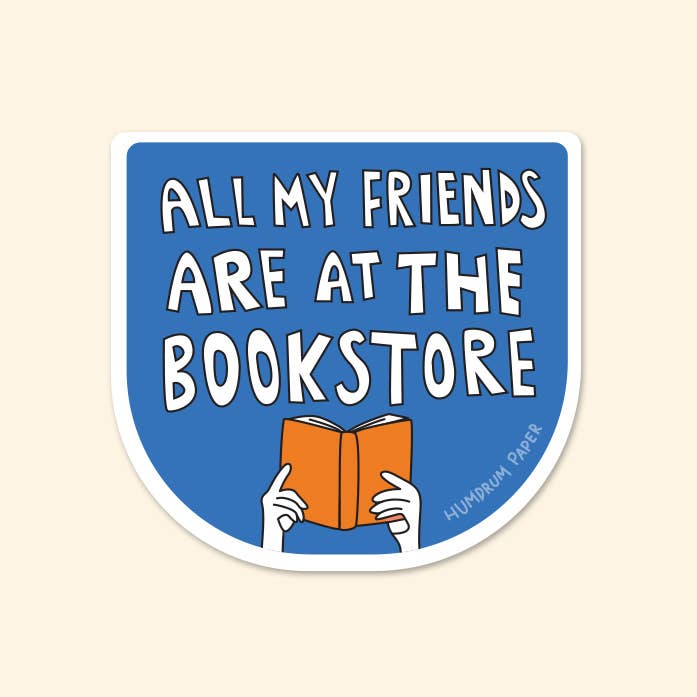 Humdrum Paper - Wholesale Sticker - All My Friends Are At The Bookstore Sticker