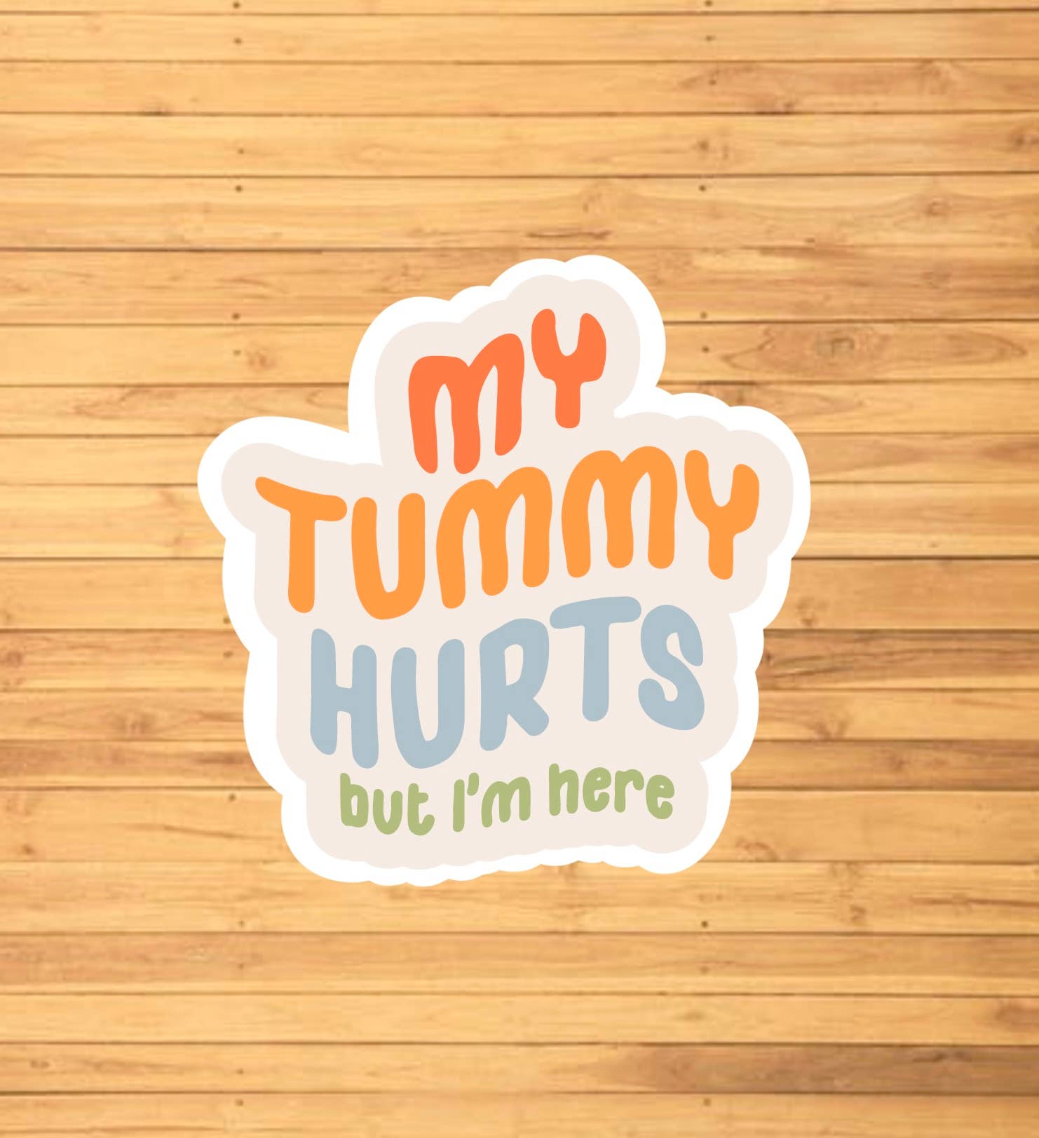 EnchantingSunshine - Wholesale Sticker - My Tummy Hurts But I'm Here Sticker1