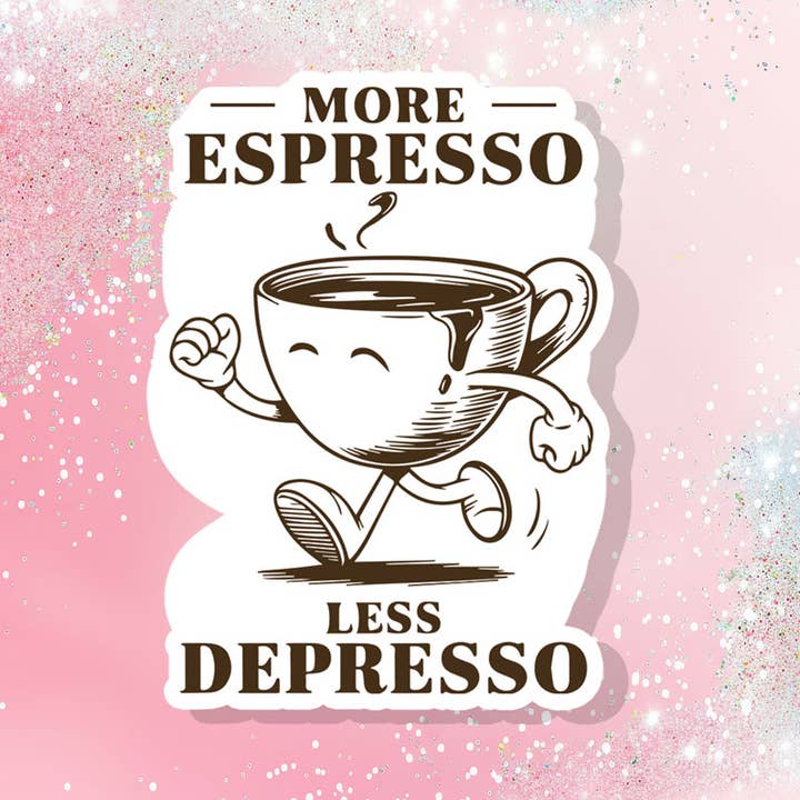 More Espresso Less Depresso Sticker Humor Sarcasm Funny for wholesale by Bella Custom Printing
