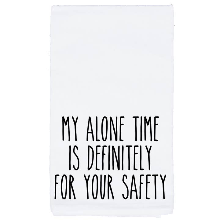 My Alone Time..For Your Safety tea towel for wholesale by Sycamore Creek Makers