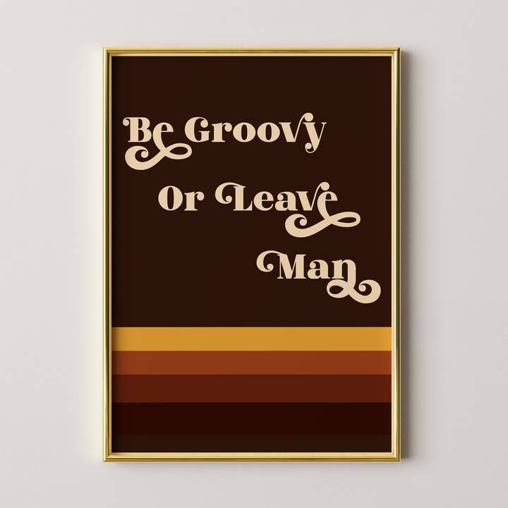 Be Groovy or Leave Man Print for wholesale by GiGi Thomas Designs