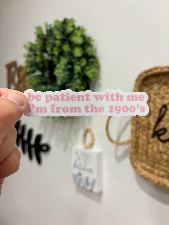 etiqueta engraçada, seja paciente comigo Eu sou dos anos 1900 por atacado de Create Happy