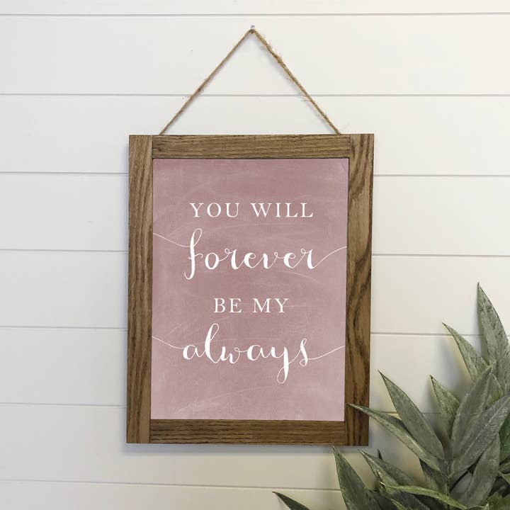 Forever Be My Always Canvas Wood Sign Framed Wall Art Print for wholesale by Hangout Home