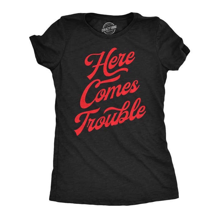 Here Comes Trouble Women's T Shirt for wholesale on Faire