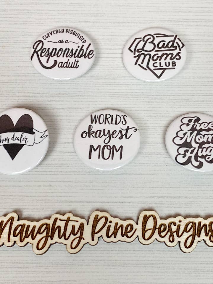 Funny Mom Buttons | Pinback Buttons | Funny Mom | Mom | Pins for wholesale by Naughty Pine Designs