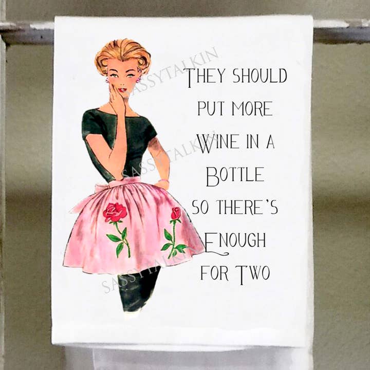 Sassy Talkin – wholesale Tea towel – Sassy Girl, They should put more wine in a bottle so there is enough for two0