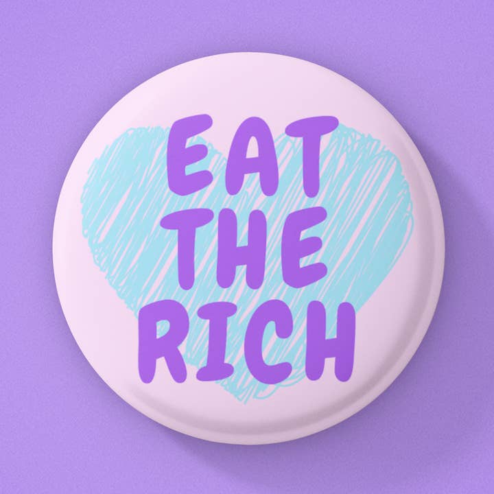 Eat the rich, Social justice button, Social justice pin for wholesale by Radical Buttons