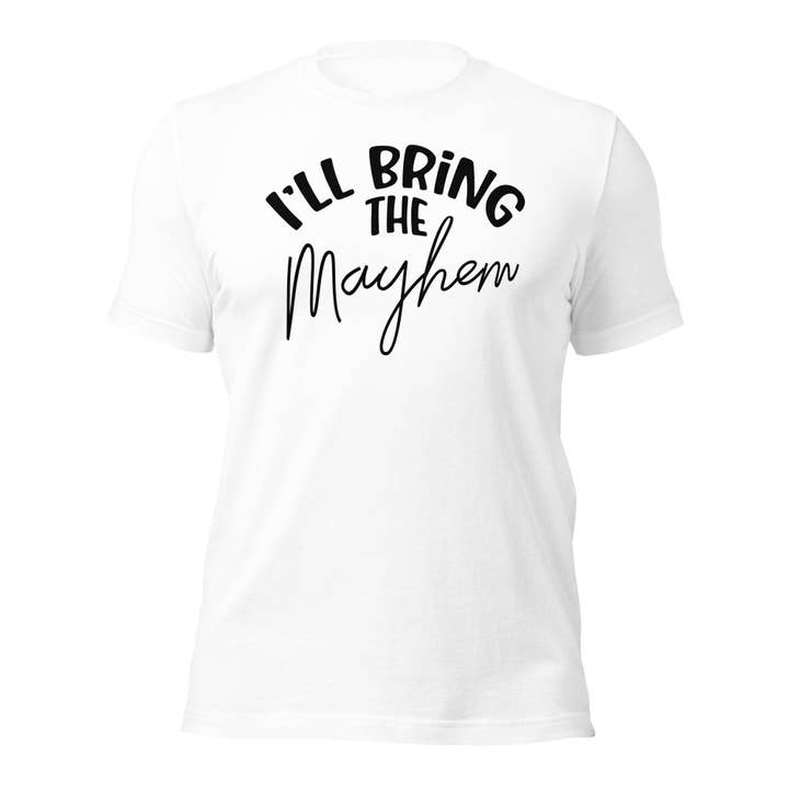 I'll Bring The Mayhem Unisex-T-Shirt für den Großhandel von Black and Gifted LLC