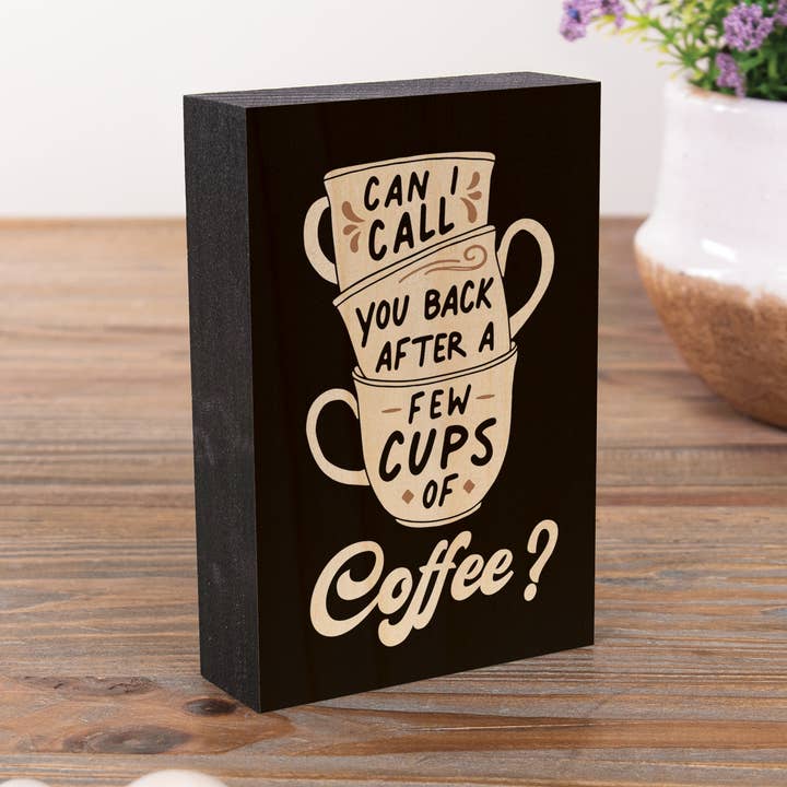 Can I Call You Back After A Few Cups of Coffee Tabletop Sign for wholesale by P. Graham Dunn