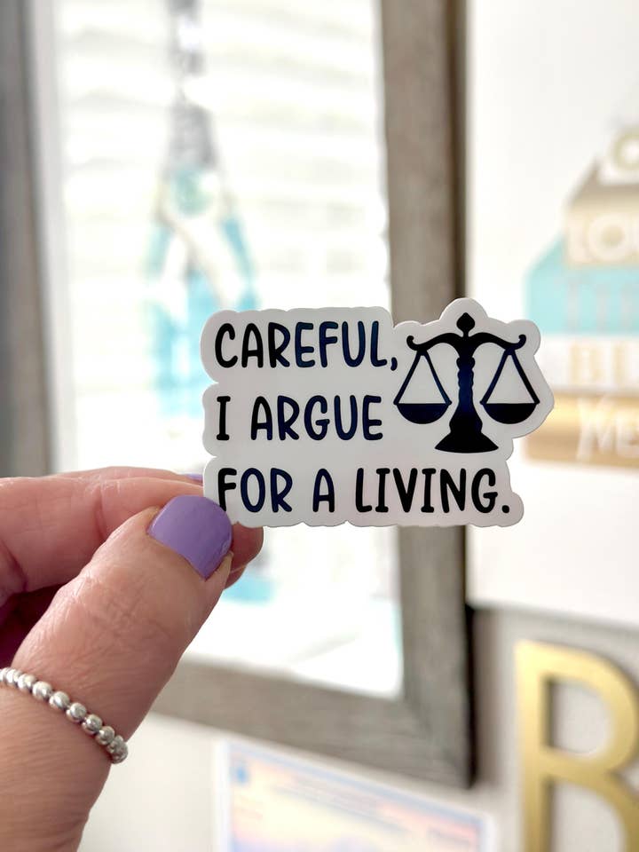 Careful I Argue for a Living Sticker| Attorney Sticker| Scales of Justice Sticker| Passed the Bar Sticker| Sticker for New Lawyer| Law Gifts for wholesale by The Haus of Holly