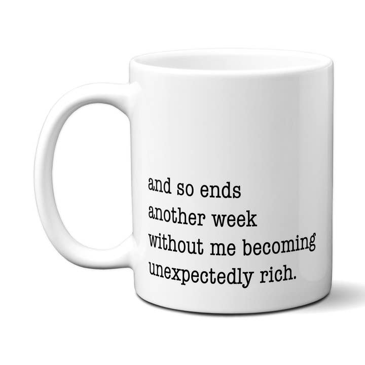American Brand Studio - Wholesale Coffee Mug - And So Ends Another Week Without Me Becoming Unexpectedly Rich. Quote Mug0