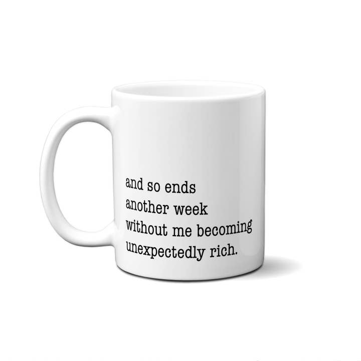 American Brand Studio - Wholesale Coffee Mug - And So Ends Another Week Without Me Becoming Unexpectedly Rich. Quote Mug