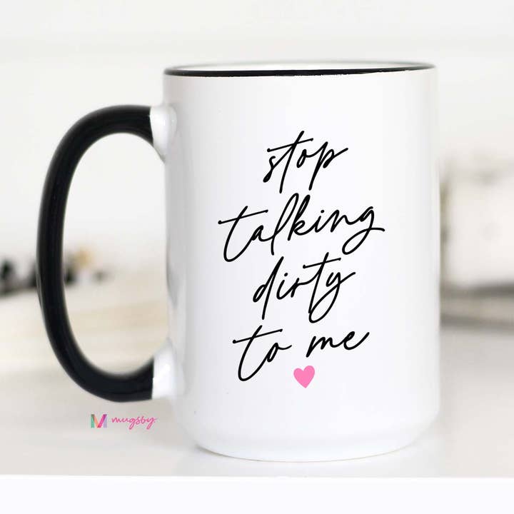 Valentine's Stop Talking Dirty To Me Ceramic Coffee Mug Gift for wholesale by Mugsby