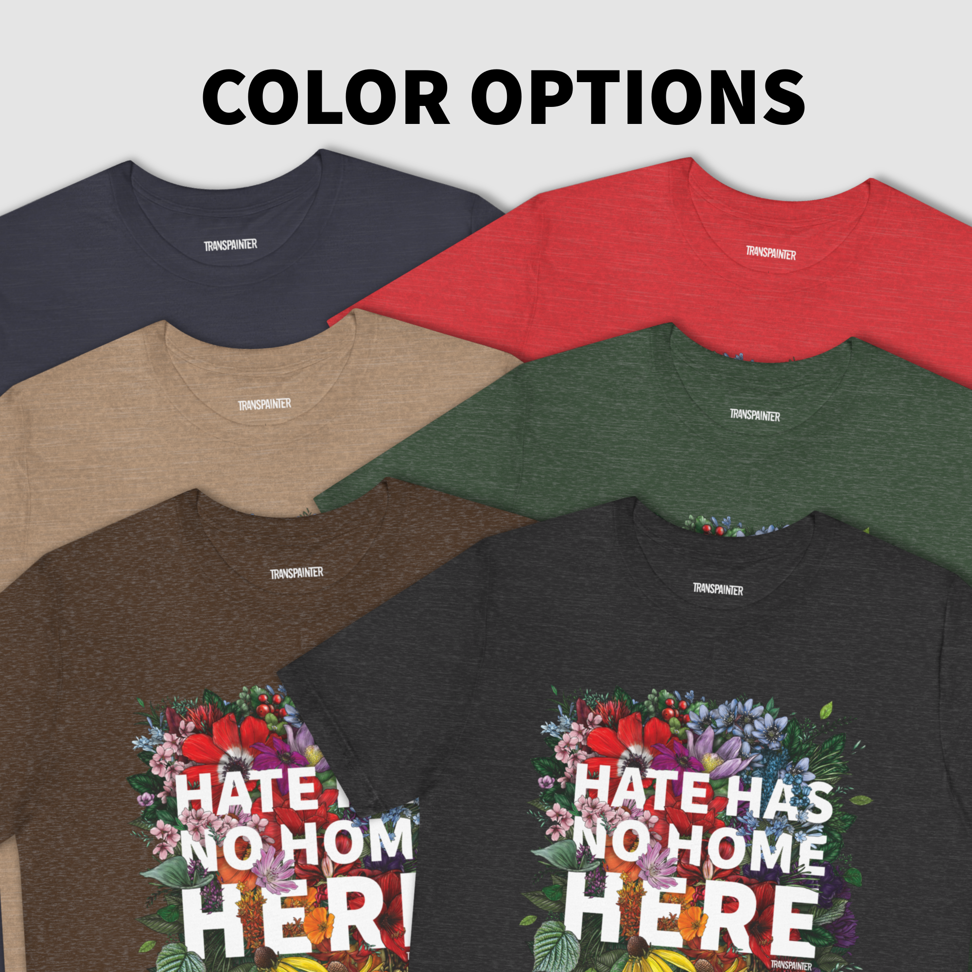 Transpainter - Wholesale Screen Printed T-Shirt - Unisex - Hate Has No Home Here Tee Shirt | No Hate TShirts | Diversity Apparel | Social Justice Shirt | Protest Shirt | Inclusion TShirt18